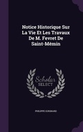 Cover: Notice Historique Sur La Vie Et Les Travaux De M. Fevret De Saint-Memin - Palala Press