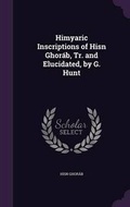 Cover: Himyaric Inscriptions of Hisn Ghorab, Tr. and Elucidated, by G. Hunt - Palala Press