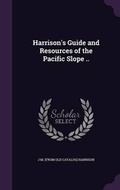 Cover: Harrison's Guide and Resources of the Pacific Slope .. - Palala Press