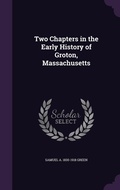 Cover: Two Chapters in the Early History of Groton, Massachusetts - Palala Press