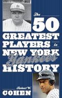 Abbildung von: The 50 Greatest Players in New York Yankees History - Scarecrow Press