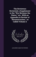 Cover: The Reviewers Reviewed; a Supplement to the "War Between the States," etc., With an Appendix in Review of "Reconstruction," so Called Volume 2 - Palala Press