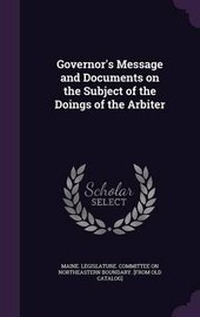 Enlarge image Cover: Governor's Message and Documents on the Subject of the Doings of the Arbiter - Palala Press