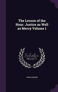 Cover: The Lesson of the Hour. Justice as Well as Mercy Volume 1 - Palala Press