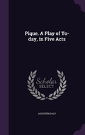 Cover: Pique. A Play of To-day, in Five Acts - Palala Press