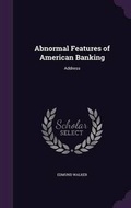 Cover: Abnormal Features of American Banking - Palala Press