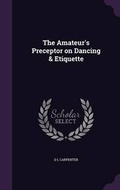 Cover: The Amateur's Preceptor on Dancing & Etiquette - Palala Press