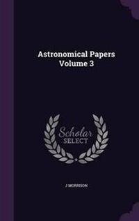 Enlarge image Cover: Astronomical Papers Volume 3 - Palala Press