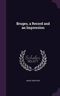 Cover: Bruges, a Record and an Impression - Palala Press