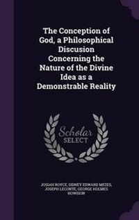 Enlarge image Cover: The Conception of God, a Philosophical Discusion Concerning the Nature of the Divine Idea as a Demonstrable Reality - Palala Press