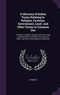 Cover: A Glossary of Indian Terms Relating to Religion, Customs, Government, Land; and Other Terms in Common Use - Palala Press