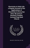 Cover: Electricity in Daily Life; a Popular Account of the Applications of Electricity to Every day Uses. By Cyrus F. Brackett Franklin Leonard Pope [and Others] - Palala Press