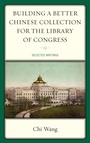 Cover: Building a Better Chinese Collection for the Library of Congress - Scarecrow Press