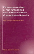 Cover: Performance Analysis of Multi-Channel and Multi-Traffic on Wireless Communication Networks - Kluwer Academic Publishers