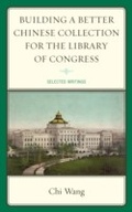 Cover: Building a Better Chinese Collection for the Library of Congress - Scarecrow Press