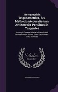 Cover: Horographia Trigonometrica, Seu Methodus Accuratissima Arithmetice Per Sinus Et Tangentes - Palala Press