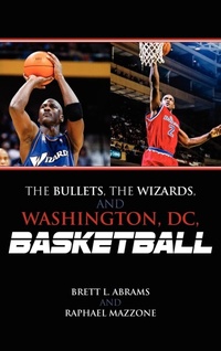 Enlarge image Cover: The Bullets, the Wizards, and Washington, DC, Basketball - Scarecrow Press