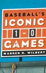 Cover: Baseball's Iconic 1-0 Games - Scarecrow Press