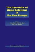 Cover: The Dynamics of Wage Relations in the New Europe - Springer