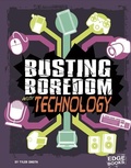Cover: Busting Boredom with Technology - Capstone Press