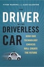 Cover: The Driver in the Driverless Car: How Our Technology Choices Will Create the Future - Berrett-Koehler