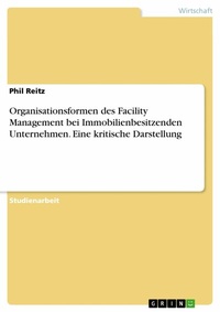 Abbildung von: Organisationsformen des Facility Management bei Immobilienbesitzenden Unternehmen. Eine kritische Darstellung - GRIN Verlag