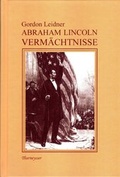 Cover: Gordon Leidner (Ed.): Abraham Lincoln. Verm&auml;chtnisse - Thurneysser Verlag Friedrich Kleinhempel