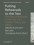 Cover: Putting Rehearsals to the Test - Practices of Rehearsal in Fine Arts, Film, Theater, Theory, and Politics - Sternberg Press