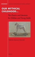 Cover: Our Mythical Childhood... The Classics and Literature for Children and Young Adults - Brill