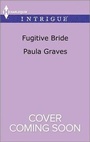 Cover: Fugitive Bride - HARLEQUIN INTRIGUE