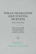 Cover: Piman Shamanism and Staying Sickness (Ka:cim Mumkidag) - University of Arizona Press