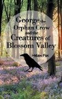 Cover: George the Orphan Crow and the Creatures of Blossom Valley - Andrews UK Limited