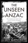 Cover: Unseen Anzac - Scribe Publications Pty Ltd
