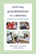 Cover: Serving Grandfamilies in Libraries - Scarecrow Press
