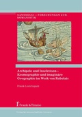 Cover: Archipele und Inselreisen - Kosmographie und imagin&auml;re Geographie im Werk von Rabelais - Frank & Timme