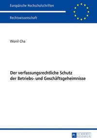 Abbildung von: Der verfassungsrechtliche Schutz der Betriebs- und Geschäftsgeheimnisse - Peter Lang Verlag