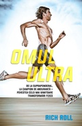 Cover: Omul ultra. De la supraponderal, la campion de anduran&iquest;a - povestea celei mai uimitoare transformari fizice - Litera Media Group