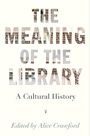 Cover: The Meaning of the Library - Princeton University Press