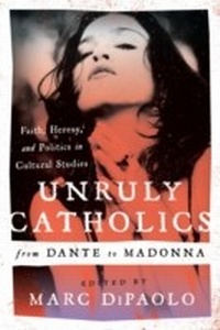 Abbildung von: Unruly Catholics from Dante to Madonna - Bloomsbury eBooks US