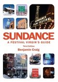 Cover: Sundance - A Festival Virgin's Guide: Surviving and Thriving at America's Most Important Film Festival (3rd Edition) - Cinemagine Media Publishing