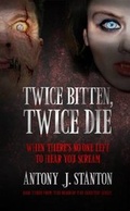 Cover: Twice Bitten, Twice Die - Antony J Stanton