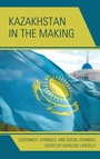 Cover: Kazakhstan in the Making - Lexington Books