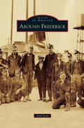 Cover: Around Frederick - Arcadia Publishing Library Editions
