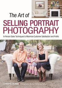 Abbildung von: Art of Selling Portrait Photography: In-Person Sales Techniques to Maximize Customer Satisfaction and Profits - Amherst Media