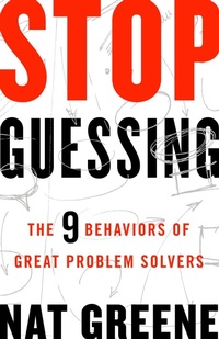 Enlarge image Cover: Stop Guessing: The 9 Behaviors of Great Problem Solvers - Berrett-Koehler