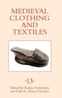 Cover: Medieval Clothing and Textiles 13 - Boydell Press