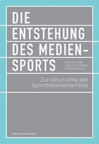Abbildung von: Die Entstehung des Mediensports - Herbert von Halem Verlag