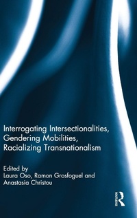 Enlarge image Cover: Interrogating Intersectionalities, Gendering Mobilities, Racializing Transnationalism - Routledge