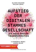Cover: Aufstieg der digitalen Stammesgesellschaft - NZZ Libro ein Imprint der Schwabe Verlagsgruppe AG