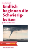 Cover: Endlich beginnen die Schwierigkeiten - NZZ Libro ein Imprint der Schwabe Verlagsgruppe AG